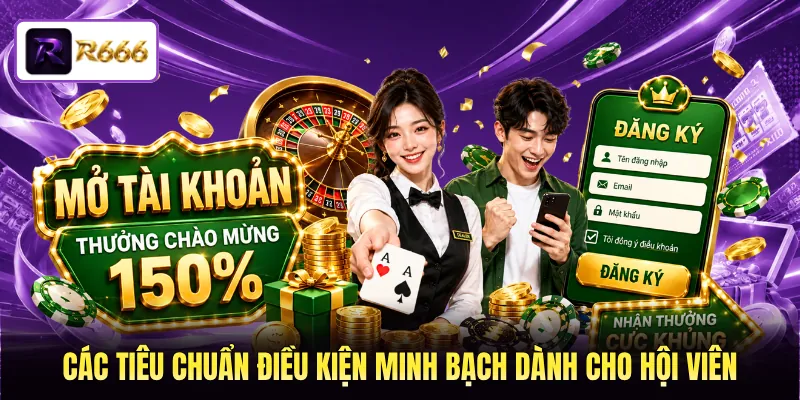 Các tiêu chuẩn điều kiện minh bạch dành cho hội viên