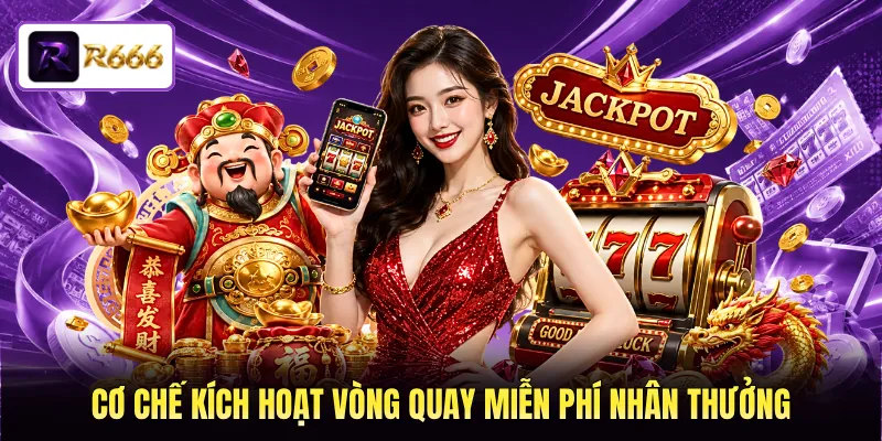 Cơ chế kích hoạt vòng quay miễn phí nhân thưởng