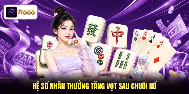 Hệ số nhân thưởng tăng vọt sau chuỗi nổ
