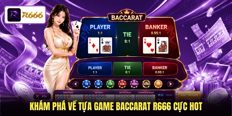 Khám phá về tựa game Baccarat R666 cực hot