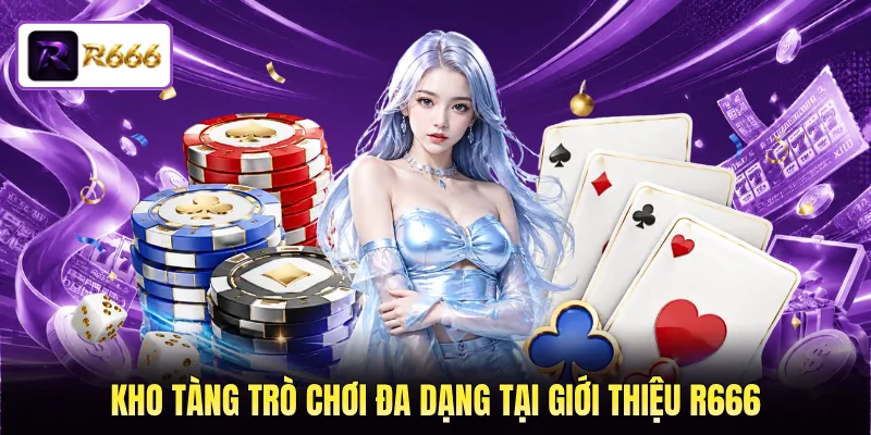 Kho tàng trò chơi đa dạng tại giới thiệu R666