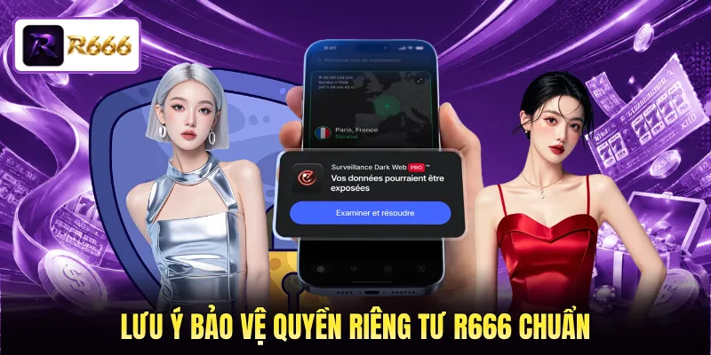 Lưu ý bảo vệ quyền riêng tư R666 chuẩn Lưu ý bảo vệ quyền riêng tư R666 chuẩn