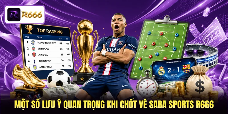 Một số lưu ý quan trọng khi chốt vé SABA Sports R666