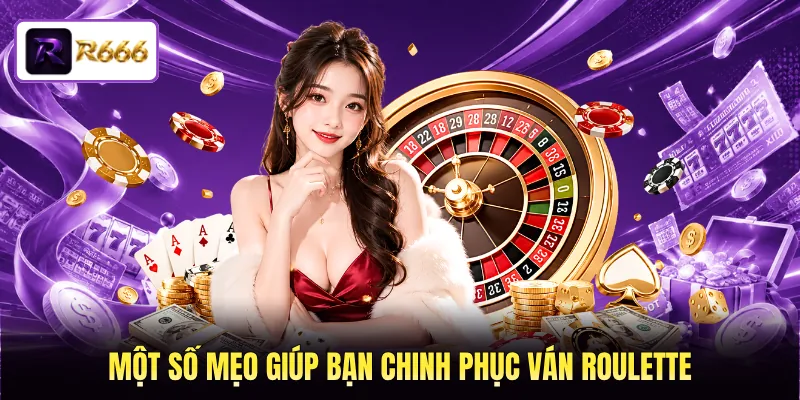Một số mẹo giúp bạn chinh phục ván Roulette