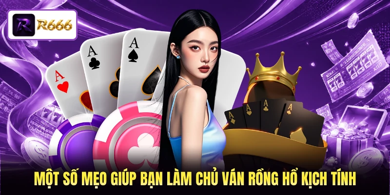 Một số mẹo giúp bạn làm chủ ván Rồng Hổ kịch tính