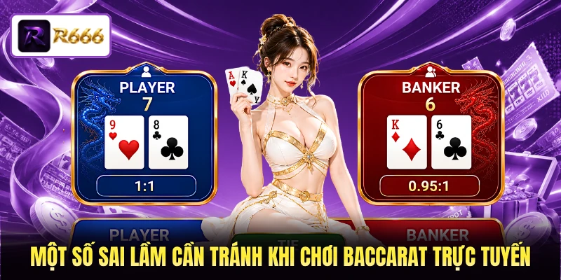 Một số sai lầm cần tránh khi chơi Baccarat trực tuyến