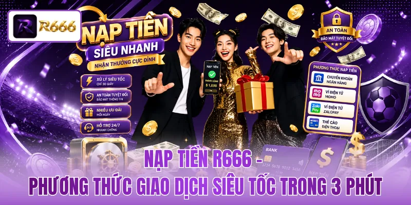 Nạp Tiền R666 - Phương Thức Giao Dịch Siêu Tốc Trong 3 Phút