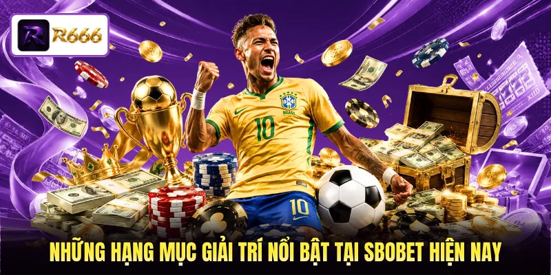 Những hạng mục giải trí nổi bật tại SBOBET hiện nay