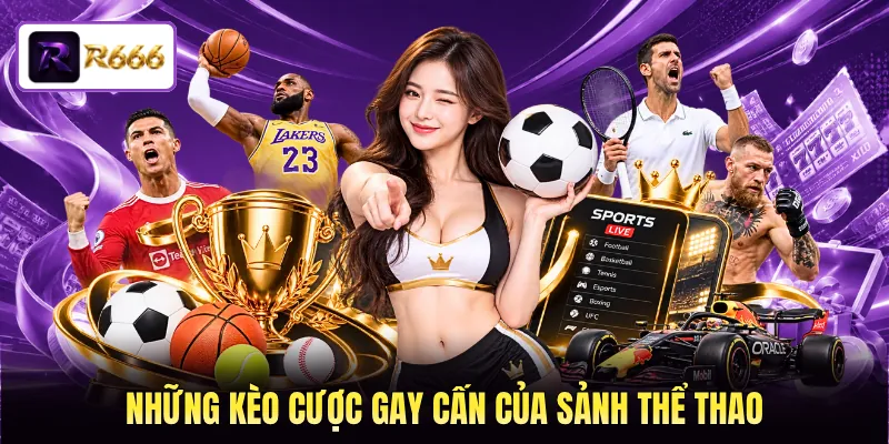 Những kèo cược gay cấn của sảnh thể thao