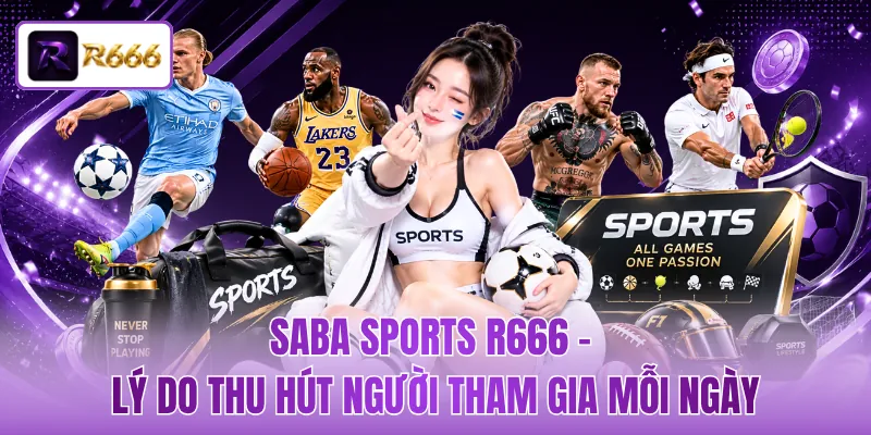 SABA Sports R666 - Lý Do Thu Hút Người Tham Gia Mỗi Ngày