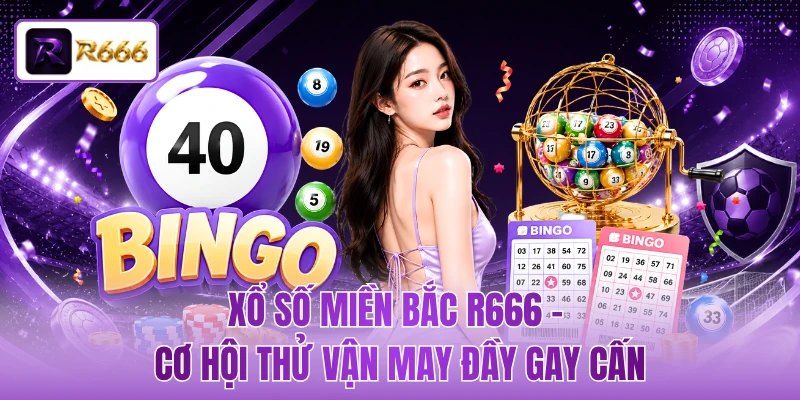 Xổ Số Miền Bắc R666 - Cơ Hội Thử Vận May Đầy Gay Cấn